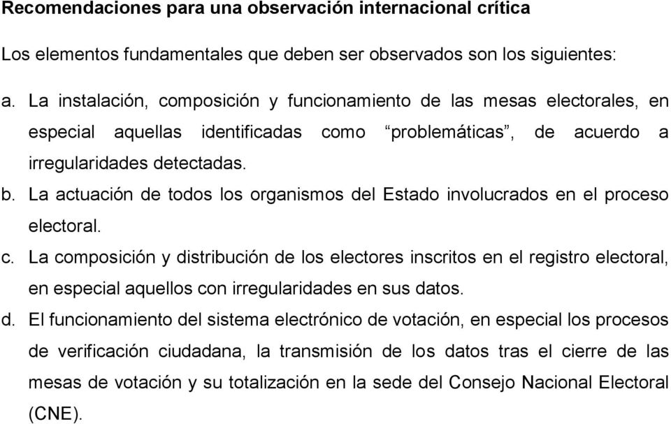 La actuación de todos los organismos del Estado involucrados en el proceso electoral. c.