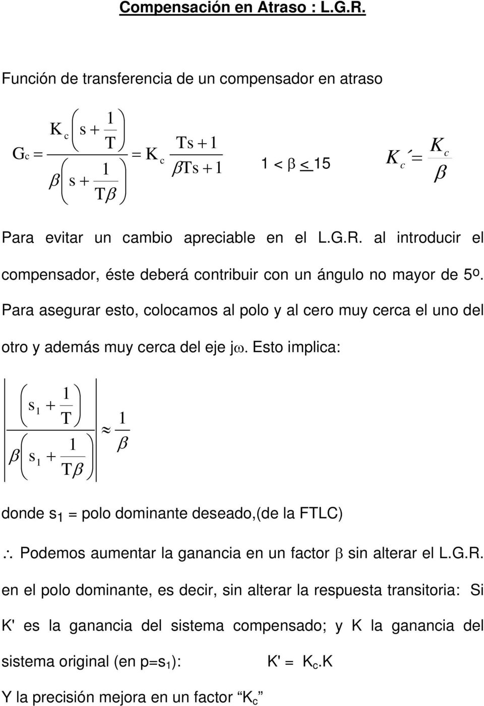Eto implica: β + T + Tβ β donde polo dominante deeado,(de la FTLC) Podemo aumentar la ganancia en un factor β in alterar el L.G.R.