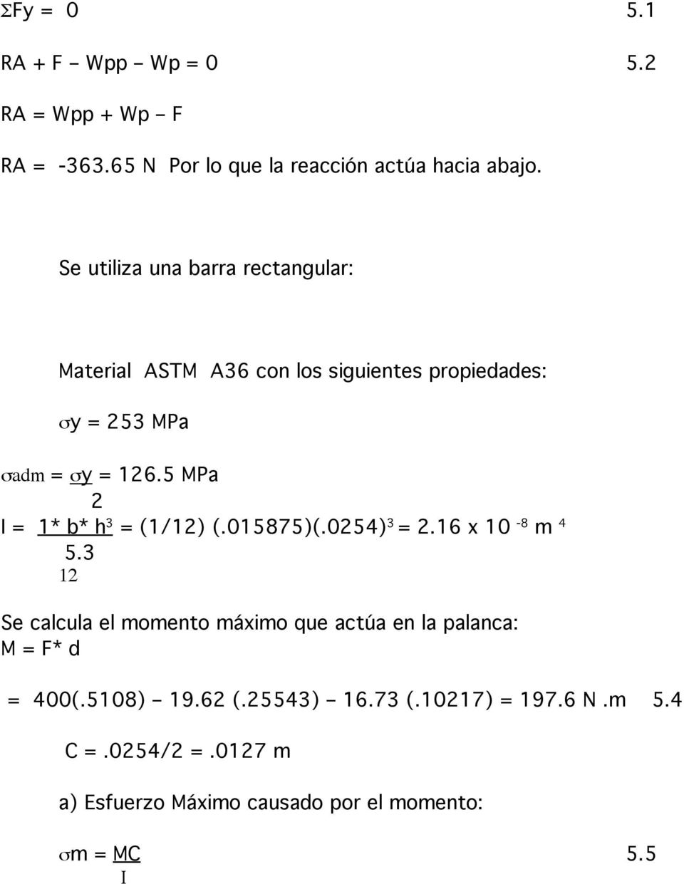 5 MPa 2 I = 1* b* h 3 = (1/12) (.015875)(.0254) 3 = 2.16 x 10-8 m 4 5.