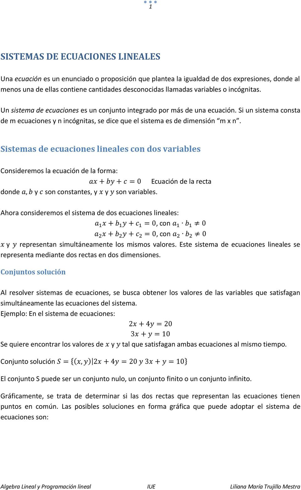 Sistemas de ecuaciones lineales con dos variables Consideremos la ecuación de la forma: Ecuación de la recta donde y son constantes, y y son variables.