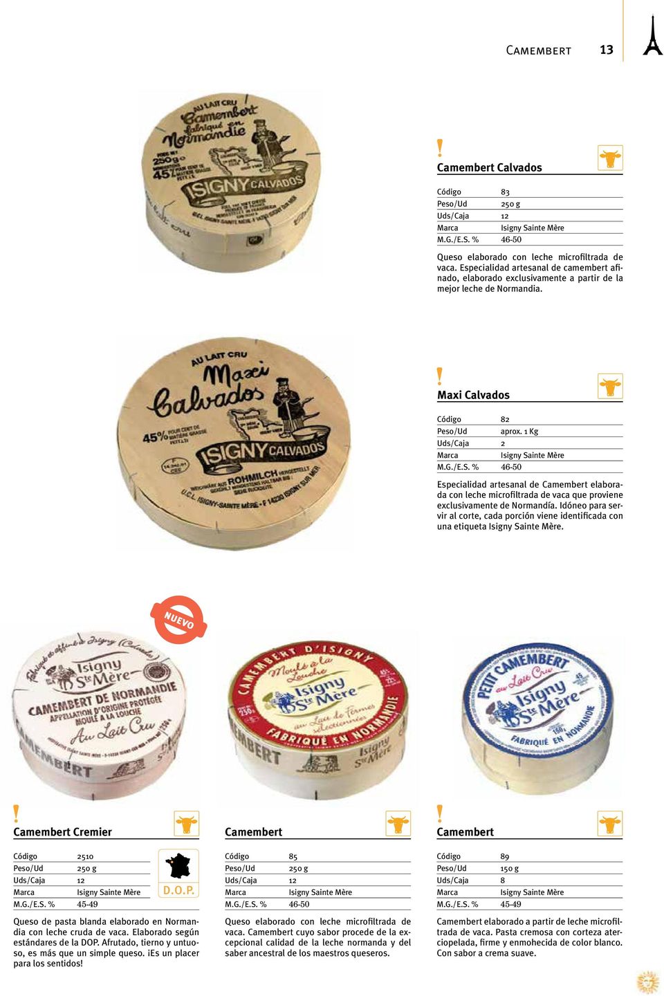 Kg Isigny Sainte Mère 46-50 Especialidad artesanal de Camembert elaborada con leche microfiltrada de vaca que proviene exclusivamente de Normandía.