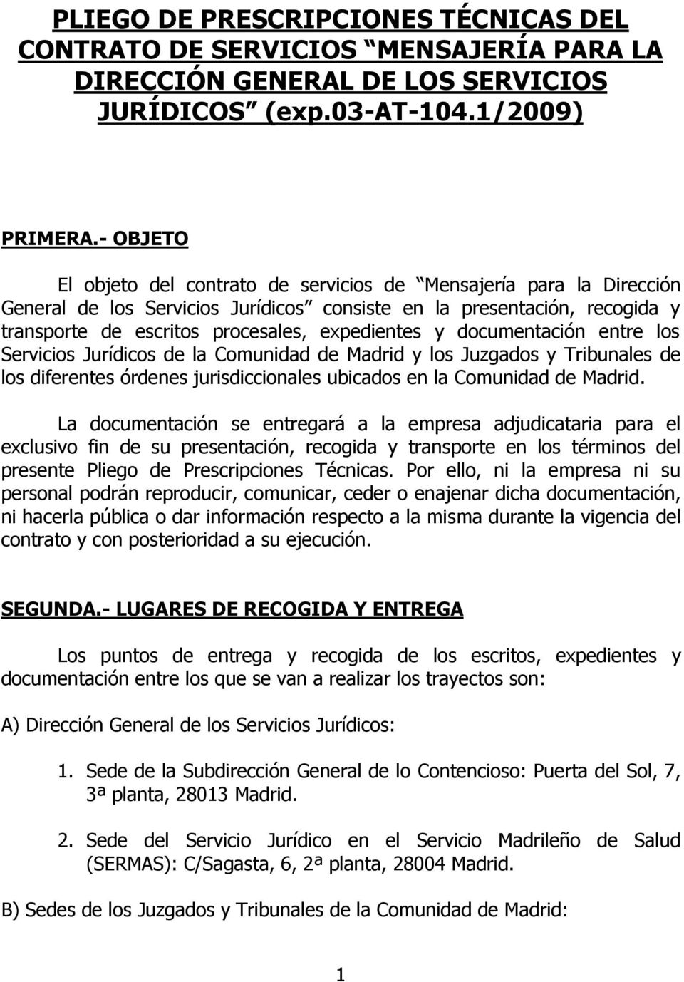 y documentación entre los Servicios Jurídicos de la Comunidad de Madrid y los Juzgados y Tribunales de los diferentes órdenes jurisdiccionales ubicados en la Comunidad de Madrid.