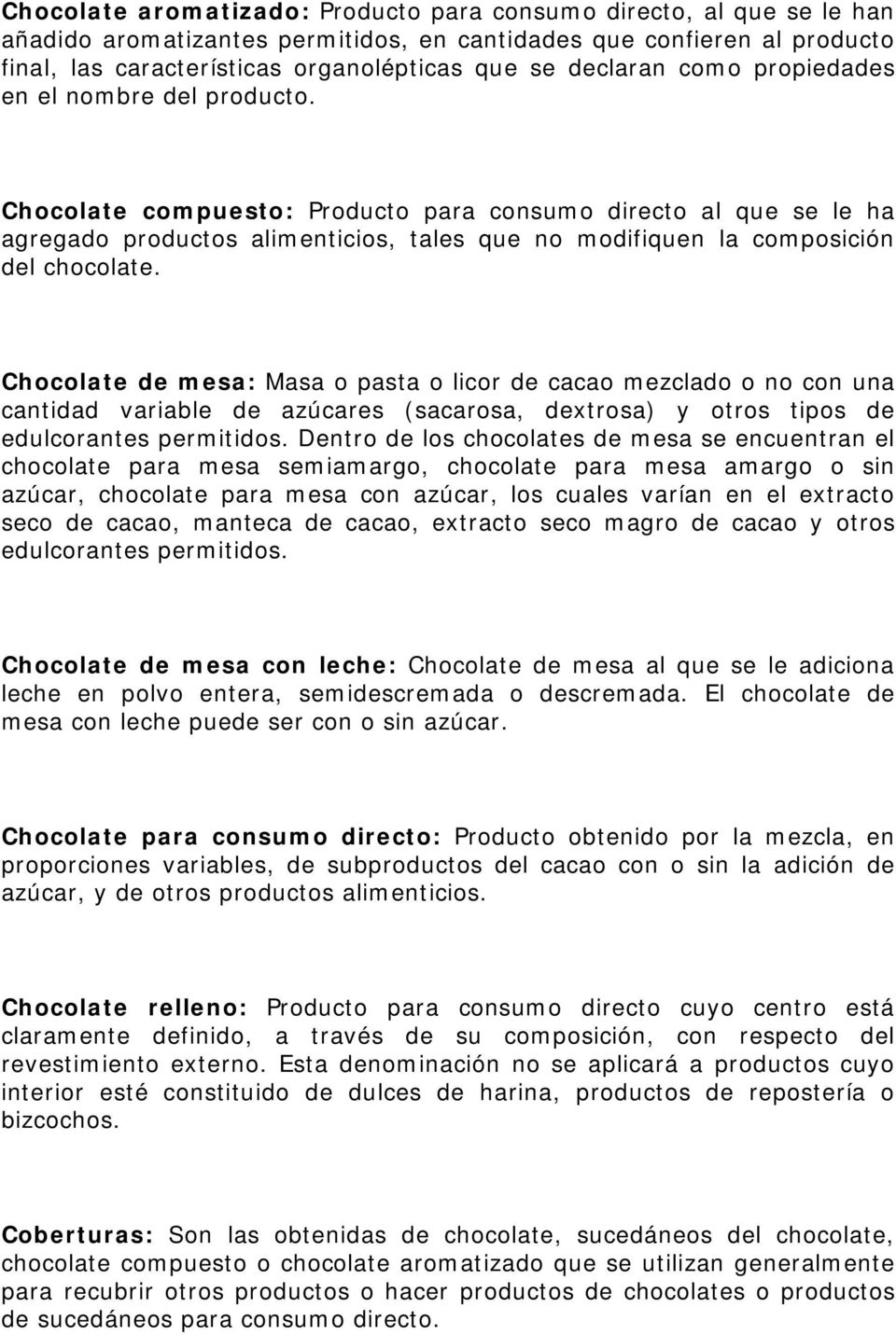 Chocolate compuesto: Producto para consumo directo al que se le ha agregado productos alimenticios, tales que no modifiquen la composición del chocolate.