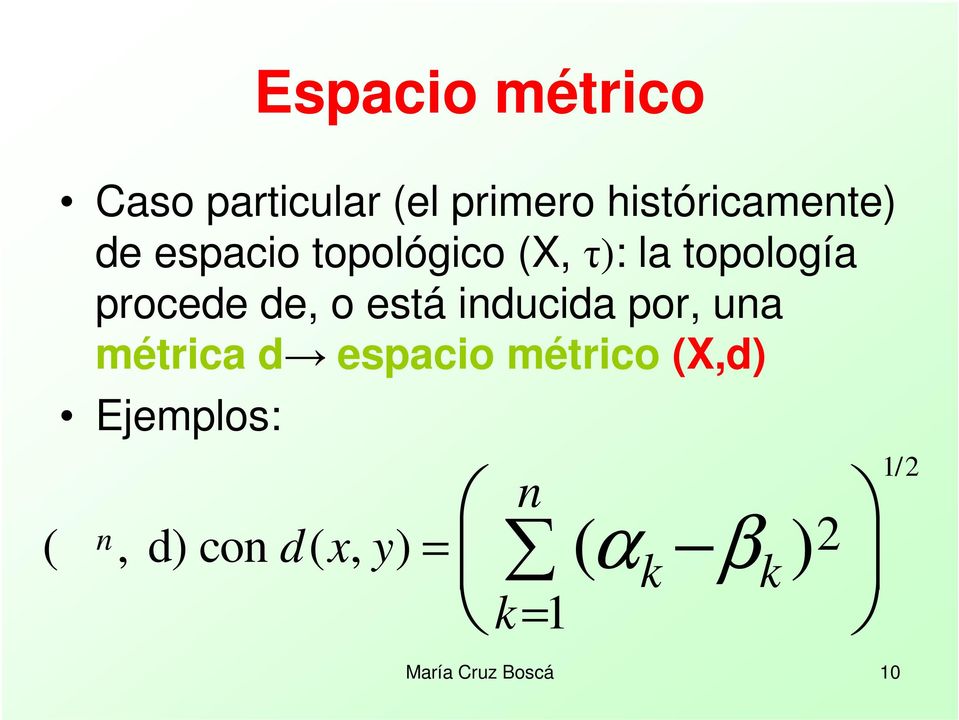 inducida por, una métrica d espacio métrico (X,d) Ejemplos: n