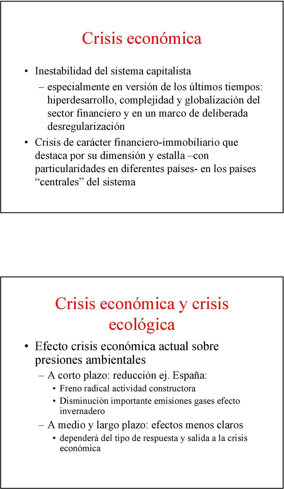 países centrales del sistema Crisis económica y crisis ecológica Efecto crisis económica actual sobre presiones ambientales A corto plazo: reducción ej.
