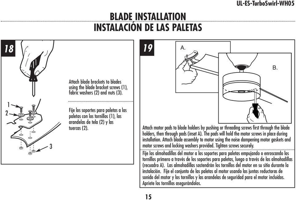 Attach motor pads to blade holders by pushing or threading screws first through the blade holders, then through pads (inset A). The pads will hold the motor screws in place during installation.