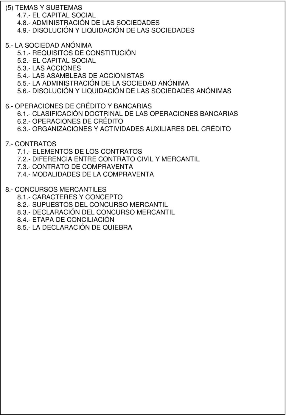 - OPERACIONES DE CRÉDITO Y BANCARIAS 6.1.- CLASIFICACIÓN DOCTRINAL DE LAS OPERACIONES BANCARIAS 6.2.- OPERACIONES DE CRÉDITO 6.3.- ORGANIZACIONES Y ACTIVIDADES AUXILIARES DEL CRÉDITO 7.- CONTRATOS 7.