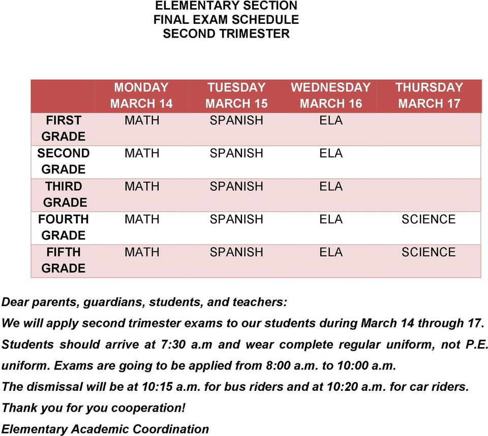 exams to our students during March 14 through 17. Students should arrive at 7:30 a.m and wear complete regular uniform, not P.E. uniform. Exams are going to be applied from 8:00 a.