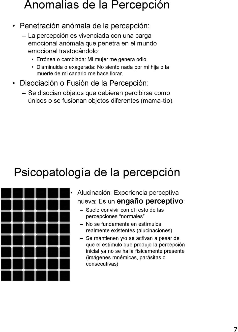 Disociación o Fusión de la Percepción: Se disocian objetos que debieran percibirse como únicos o se fusionan objetos diferentes (mama-tío).