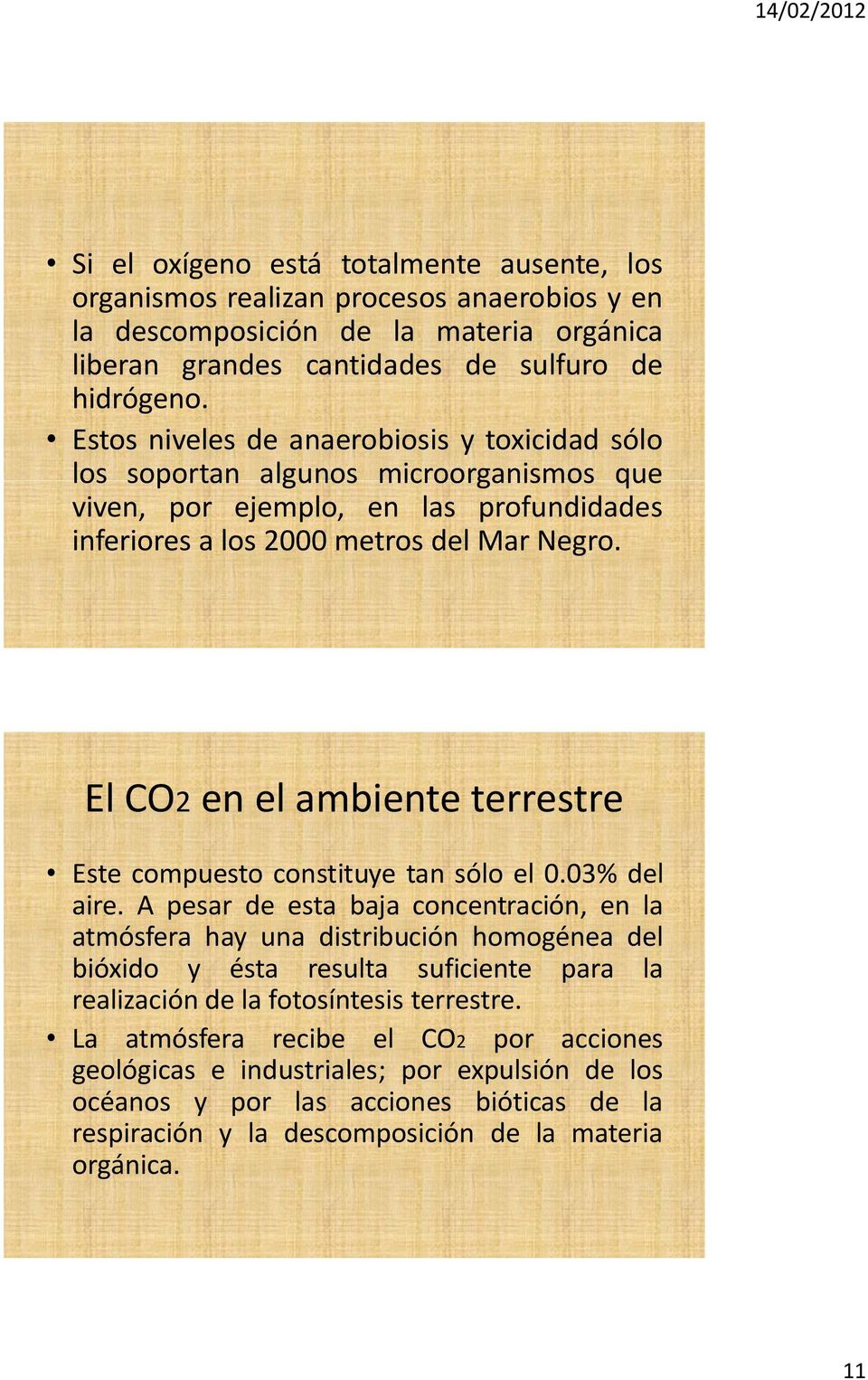El CO2 en el ambiente terrestre Este compuesto constituye tan sólo el 0.03% del aire.