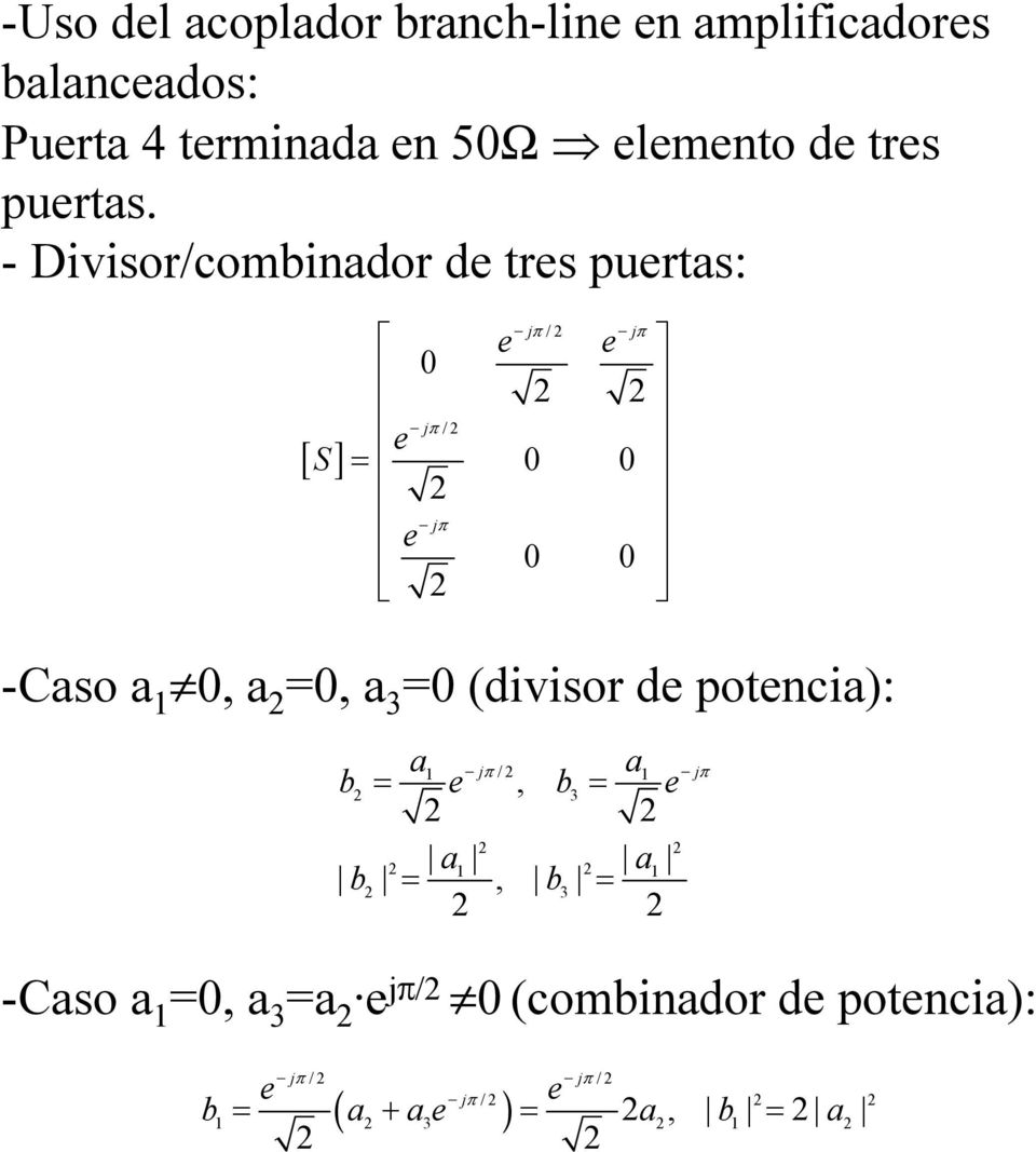 - Divisor/combinador de tres puertas: [ S] / e e 0 / e = 0 0 e 0 0 -Caso a 1 0, a =0, a 3 =0