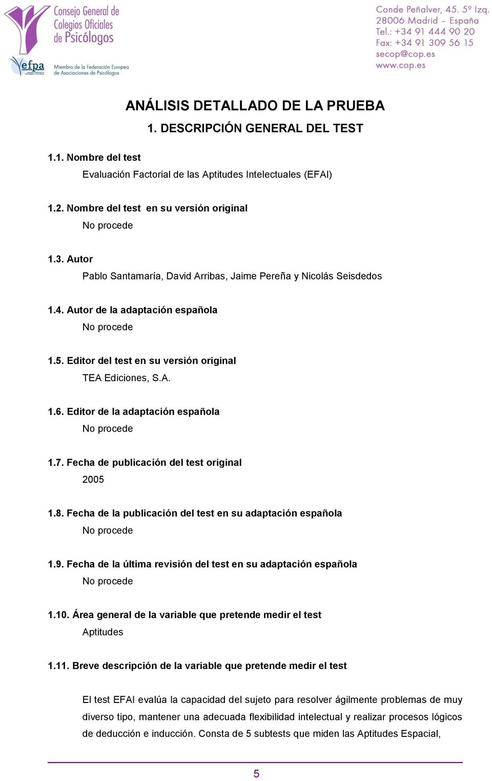 Editor de la adaptación española 1.7. Fecha de publicación del test original 2005 1.8. Fecha de la publicación del test en su adaptación española 1.9.