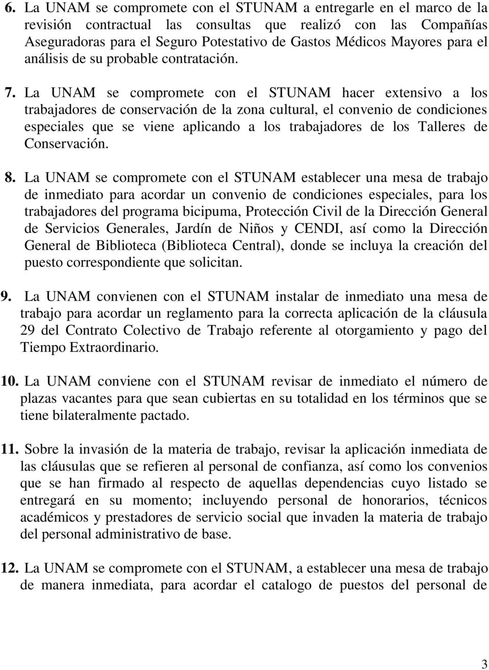 La UNAM se compromete con el STUNAM hacer extensivo a los trabajadores de conservación de la zona cultural, el convenio de condiciones especiales que se viene aplicando a los trabajadores de los