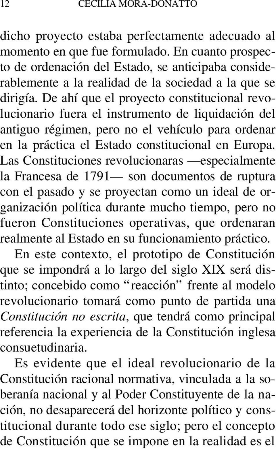 De ahí que el proyecto constitucional revolucionario fuera el instrumento de liquidación del antiguo régimen, pero no el vehículo para ordenar en la práctica el Estado constitucional en Europa.