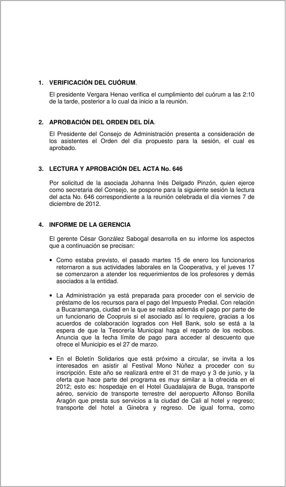 646 Por solicitud de la asociada Johanna Inés Delgado Pinzón, quien ejerce como secretaria del Consejo, se pospone para la siguiente sesión la lectura del acta No.