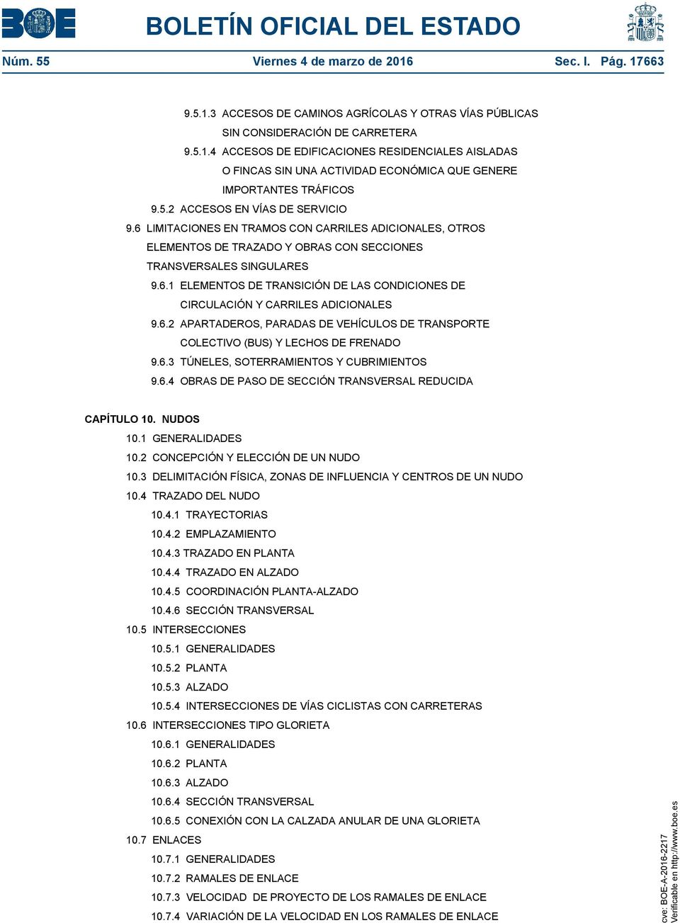 6.2 APARTADEROS, PARADAS DE VEHÍCULOS DE TRANSPORTE COLECTIVO (BUS) Y LECHOS DE FRENADO 9.6.3 TÚNELES, SOTERRAMIENTOS Y CUBRIMIENTOS 9.6.4 OBRAS DE PASO DE SECCIÓN TRANSVERSAL REDUCIDA CAPÍTULO 10.
