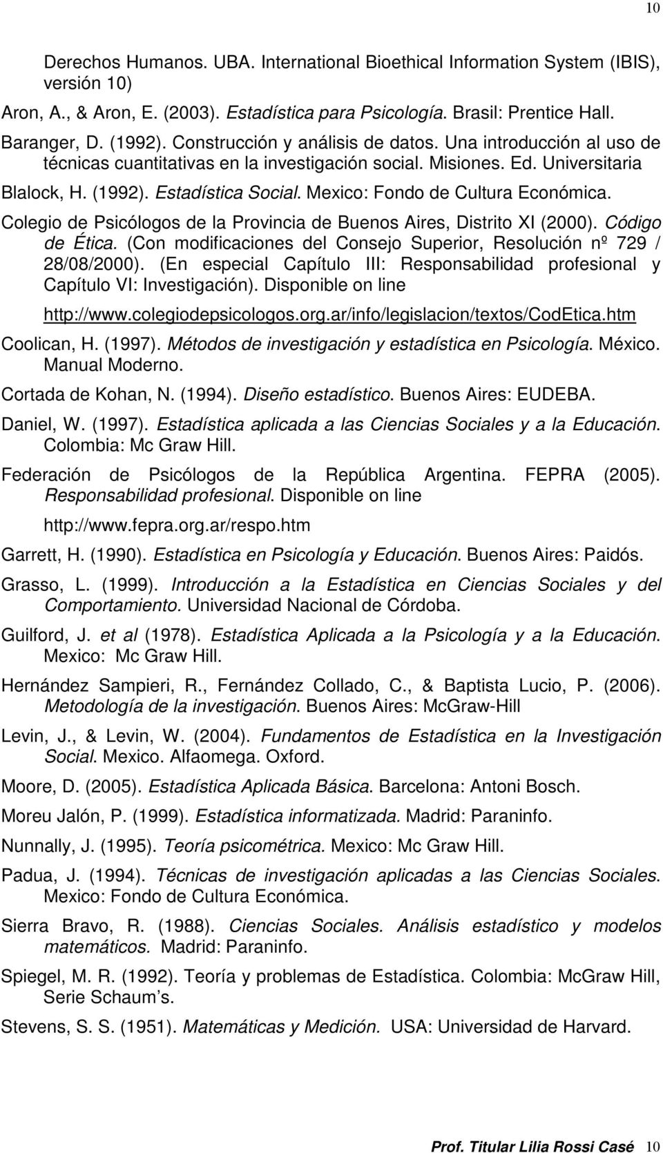 Mexico: Fondo de Cultura Económica. Colegio de Psicólogos de la Provincia de Buenos Aires, Distrito XI (2000). Código de Ética.