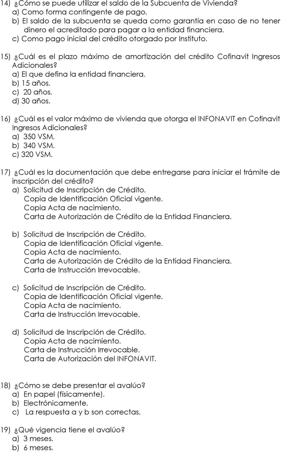 15) Cuál es el plazo máximo de amortización del crédito Cofinavit Ingresos a) El que defina la entidad financiera. b) 15 años. c) 20 años. d) 30 años.