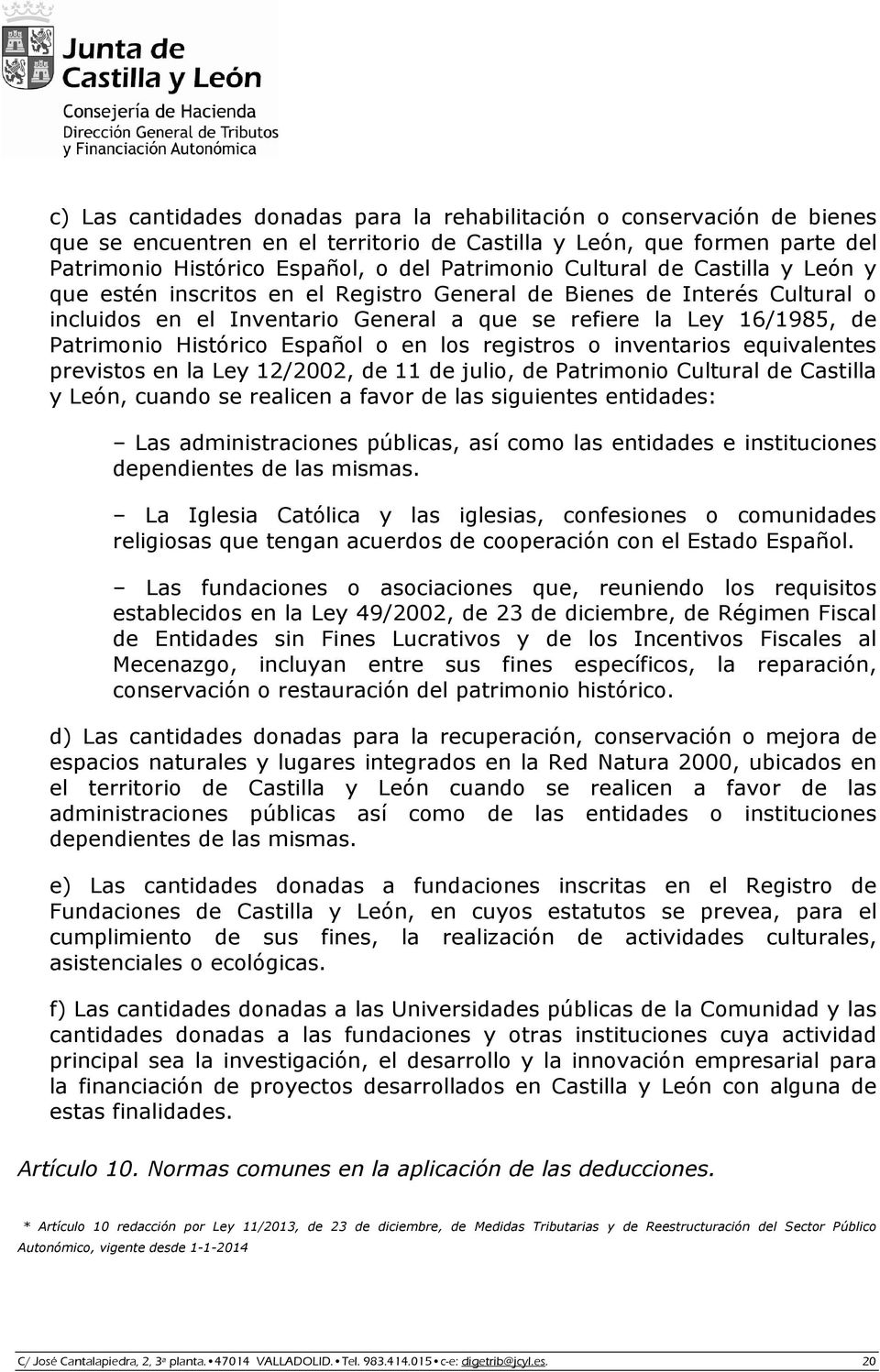 Español o en los registros o inventarios equivalentes previstos en la Ley 12/2002, de 11 de julio, de Patrimonio Cultural de Castilla y León, cuando se realicen a favor de las siguientes entidades: