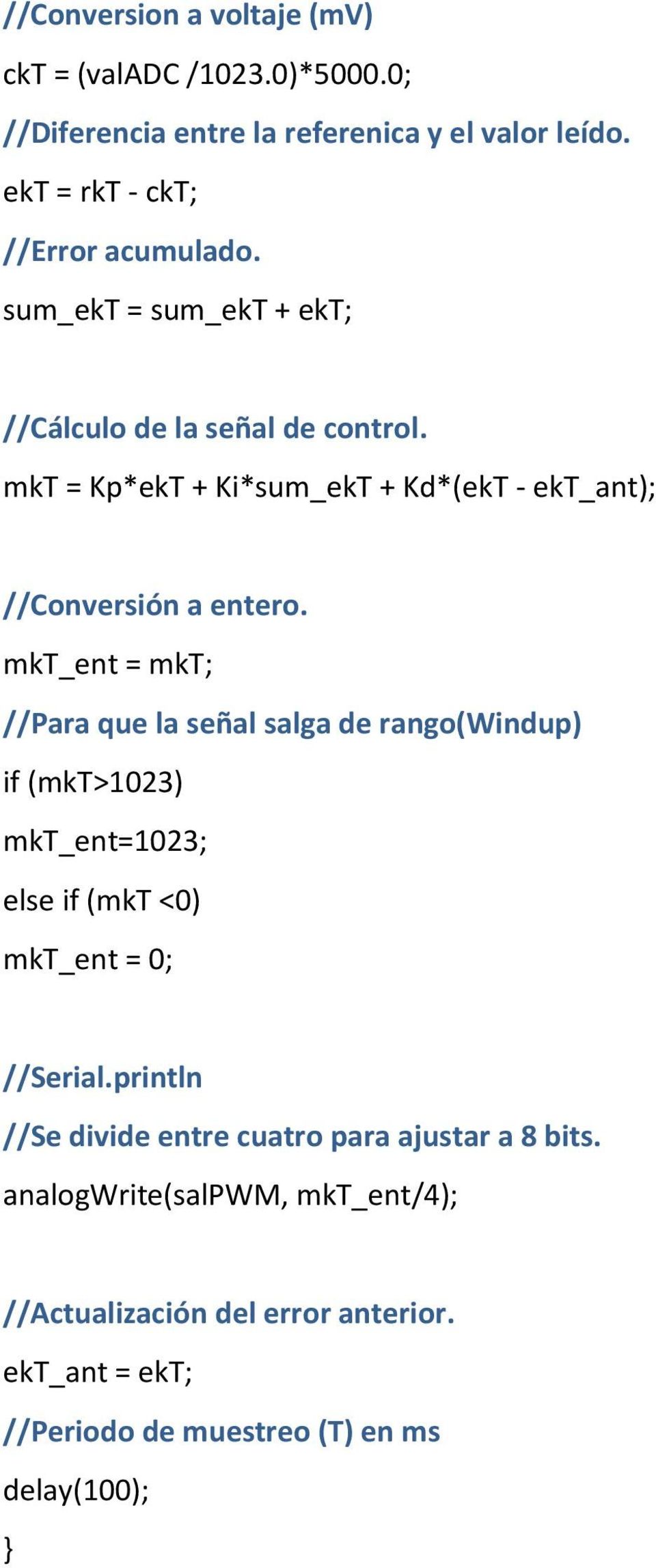mkt_ent = mkt; //Para que la señal salga de rango(windup) if (mkt>1023) mkt_ent=1023; else if (mkt <0) mkt_ent = 0; //Serial.