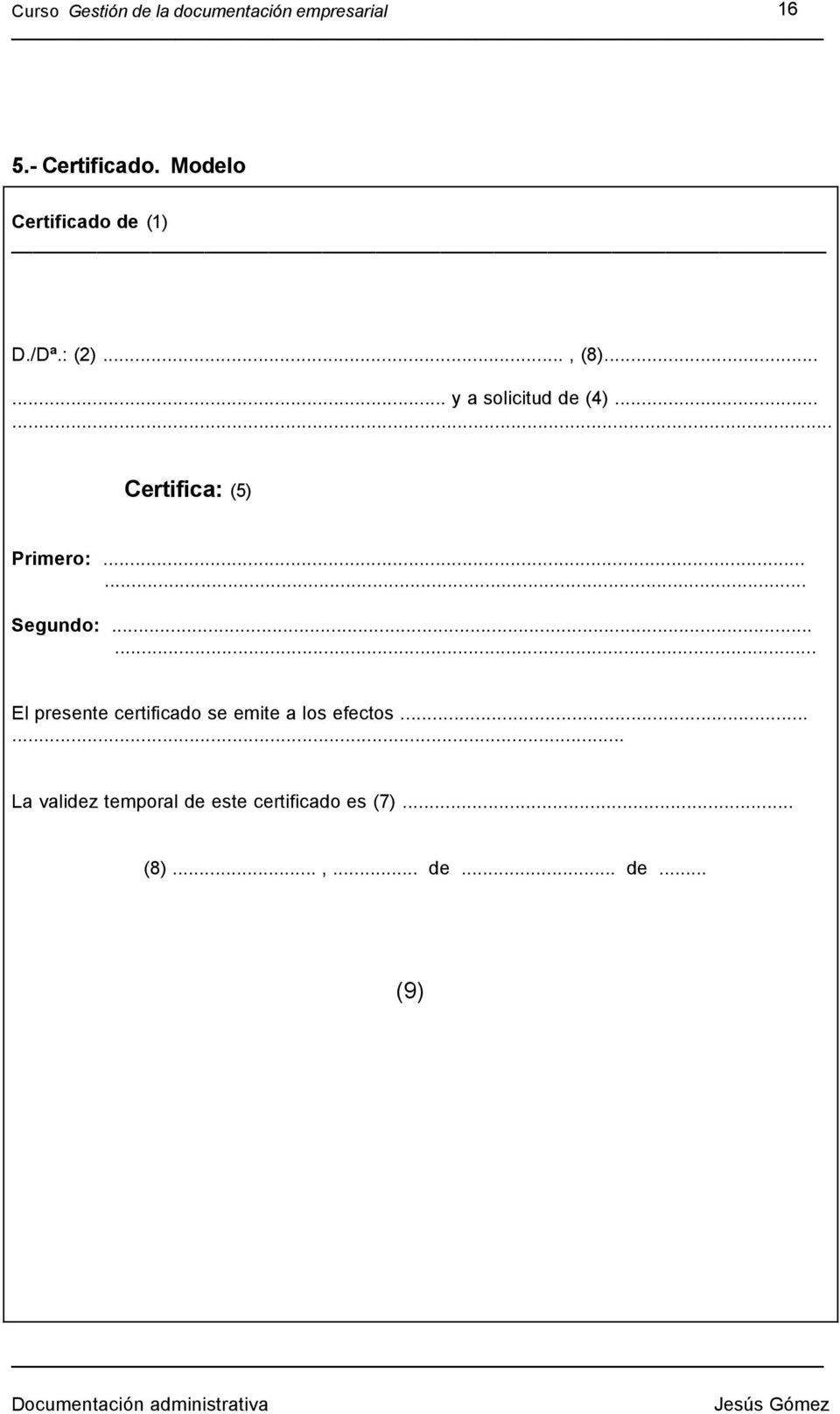 ..... Certifica: (5) Primero: Segundo: El presente certificado se