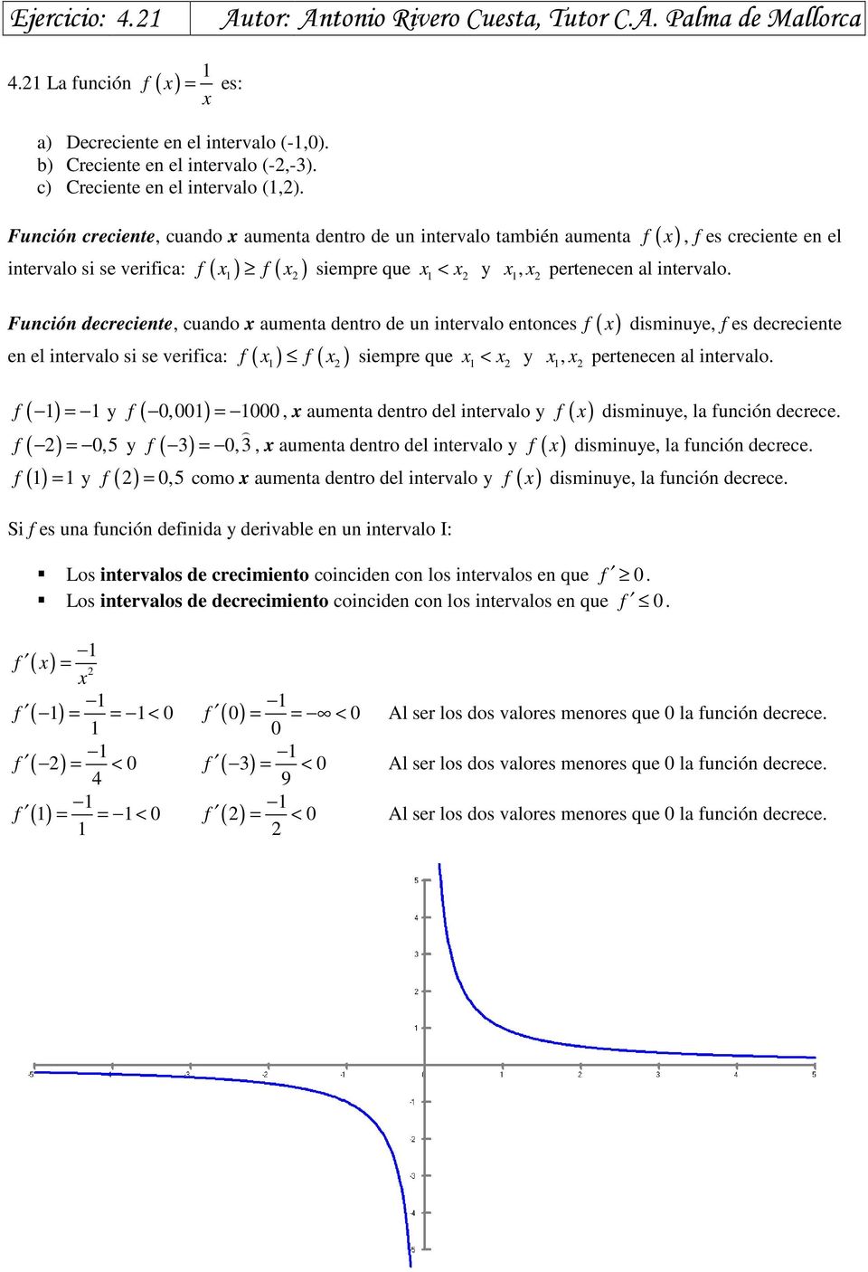 siempre que < y Función decreciente, cuando aumenta dentro de un intervalo entonces f ( ) disminuye, f es decreciente en el intervalo si se verifica: f ( ) f ( ), pertenecen al intervalo.