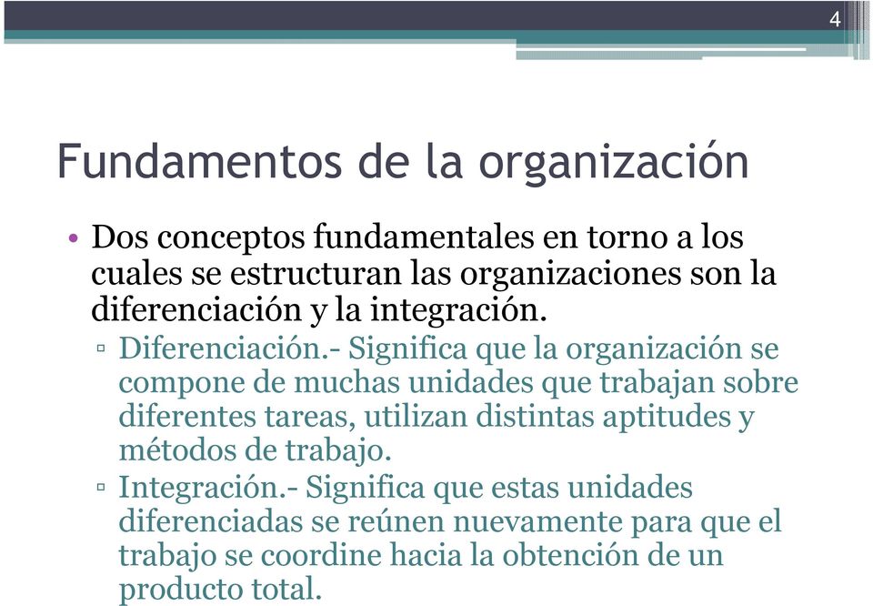 - Significa que la organización se compone de muchas unidades que trabajan sobre diferentes tareas, utilizan distintas