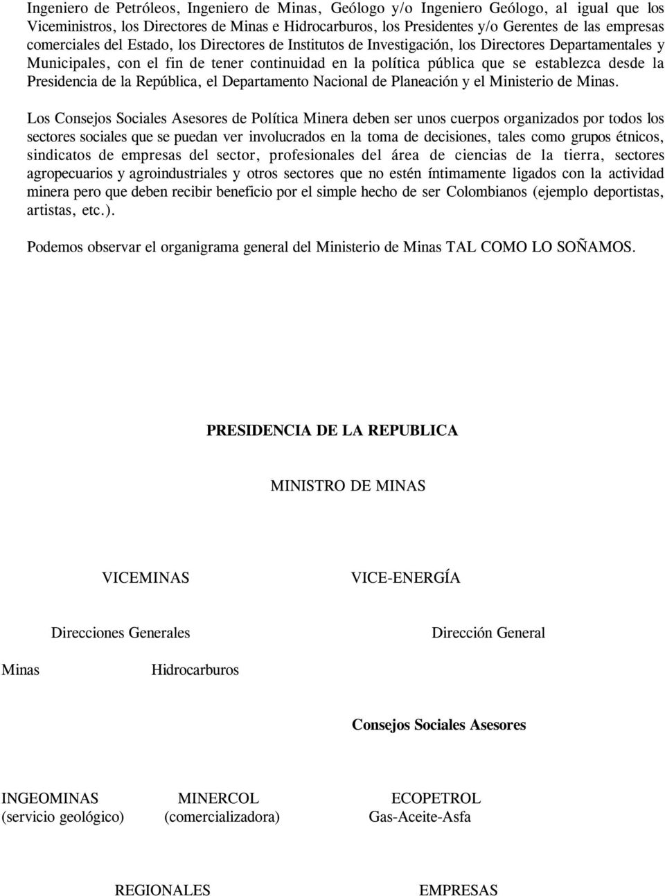 Presidencia de la República, el Departamento Nacional de Planeación y el Ministerio de Minas.