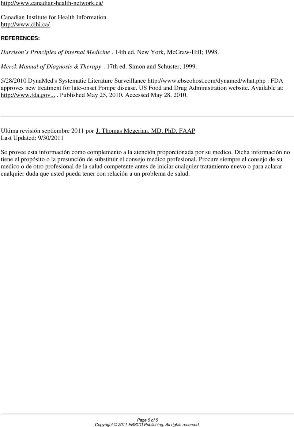 php : FDA approves new treatment for late-onset Pompe disease. US Food and Drug Administration website. Available at: http://www.fda.gov.... Published May 25, 2010. Accessed May 28, 2010.