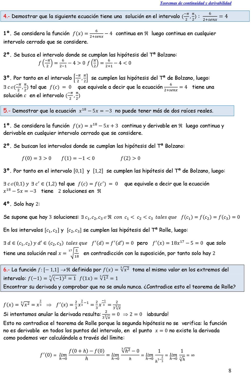 Por tanto en el intervalo, se cumplen las hipótesis del Tª de Bolzano, luego:, tal que 0 que equivale a decir que la ecuación 4 tiene una solución en el intervalo, 5.