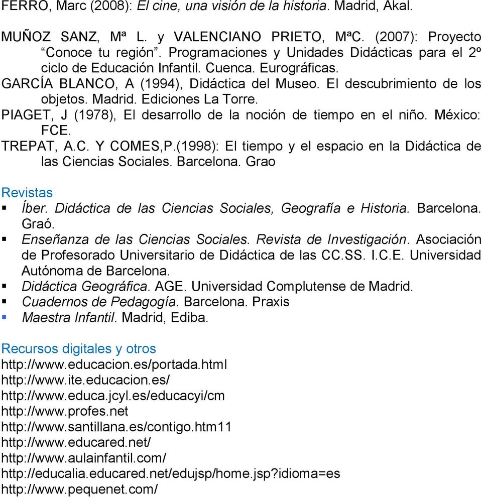 Ediciones La Torre. PIAGET, J (1978), El desarrollo de la noción de tiempo en el niño. México: FCE. TREPAT, A.C. Y COMES,P.(1998): El tiempo y el espacio en la Didáctica de las Ciencias Sociales.