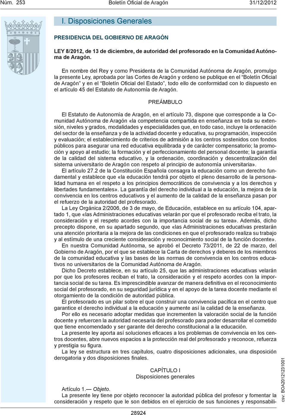 Boletín Ofi cial del Estado, todo ello de conformidad con lo dispuesto en el artículo 45 del Estatuto de Autonomía de Aragón.