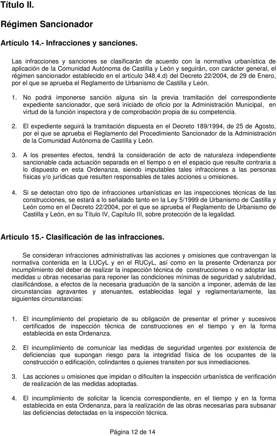 establecido en el artículo 348.4.d) del Decreto 22/2004, de 29 de Enero, por el que se aprueba el Reglamento de Urbanismo de Castilla y León. 1.