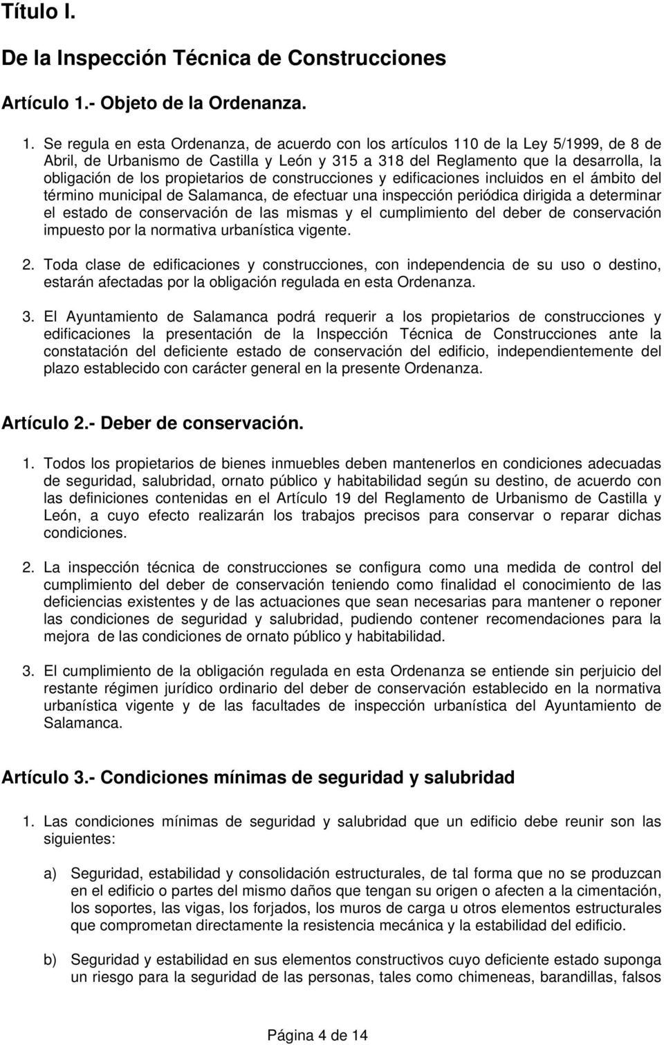 Se regula en esta Ordenanza, de acuerdo con los artículos 110 de la Ley 5/1999, de 8 de Abril, de Urbanismo de Castilla y León y 315 a 318 del Reglamento que la desarrolla, la obligación de los