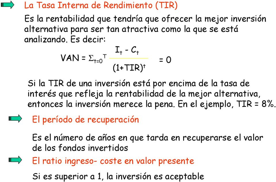 Es decir: I t - C t VAN = Σ T t=0 = 0 (1+TIR) t Si la TIR de una inversión está por encima de la tasa de interés que refleja la rentabilidad de la