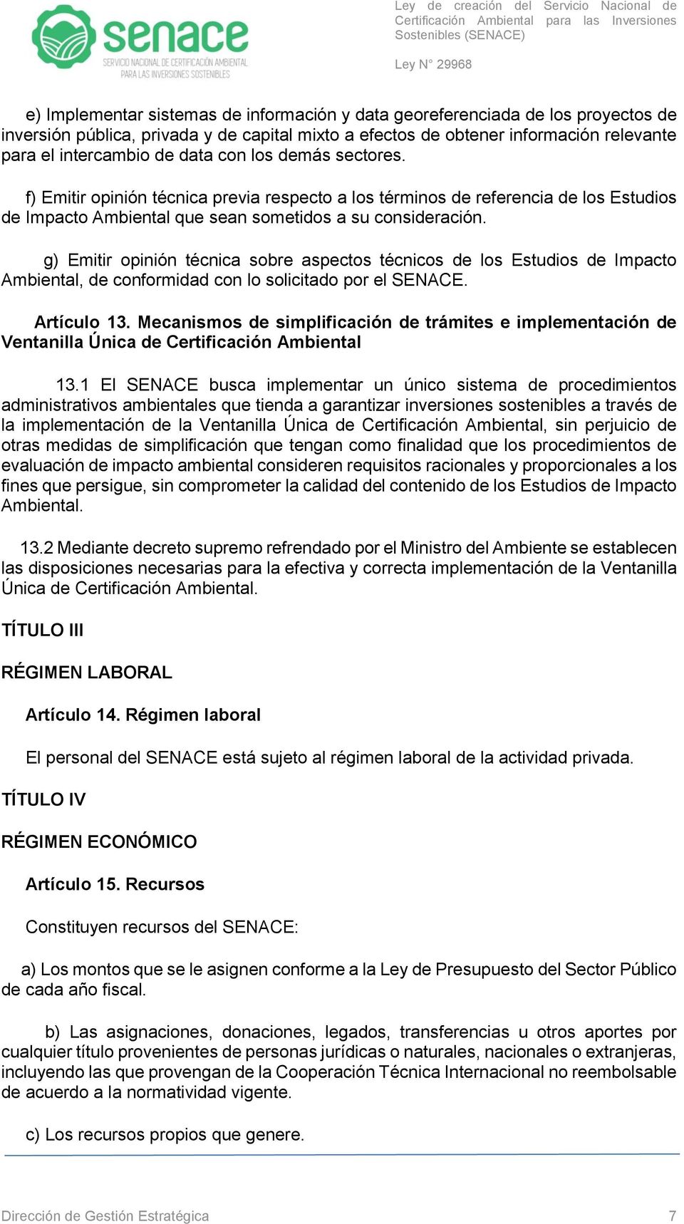 g) Emitir opinión técnica sobre aspectos técnicos de los Estudios de Impacto Ambiental, de conformidad con lo solicitado por el SENACE. Artículo 13.