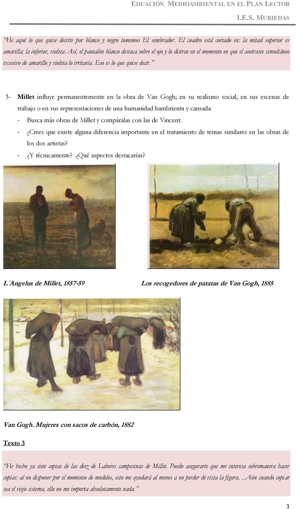 3- Millet influye permanentemente en la obra de Van Gogh; en su realismo social, en sus escenas de trabajo o en sus representaciones de una humanidad hambrienta y cansada.