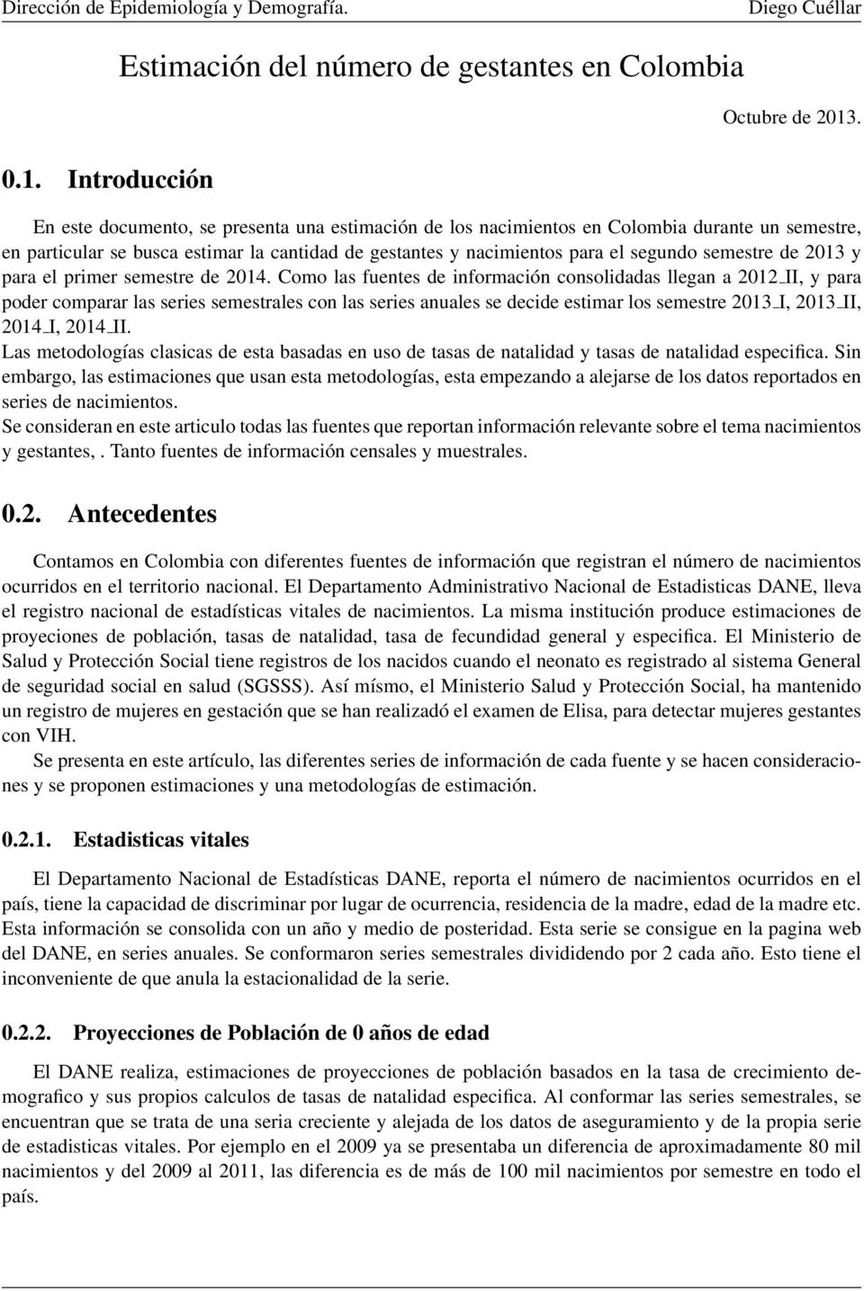 Introducción En este documento, se presenta una estimación de los nacimientos en Colombia durante un semestre, en particular se busca estimar la cantidad de gestantes y nacimientos para el segundo