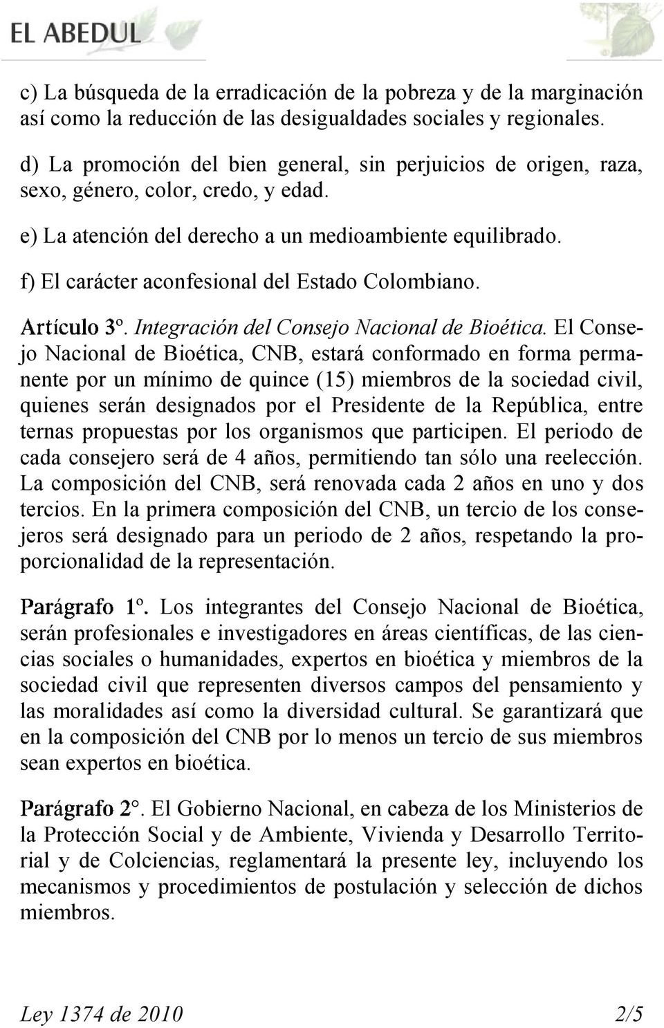f) El carácter aconfesional del Estado Colombiano. í º. Integración del Consejo Nacional de Bioética.