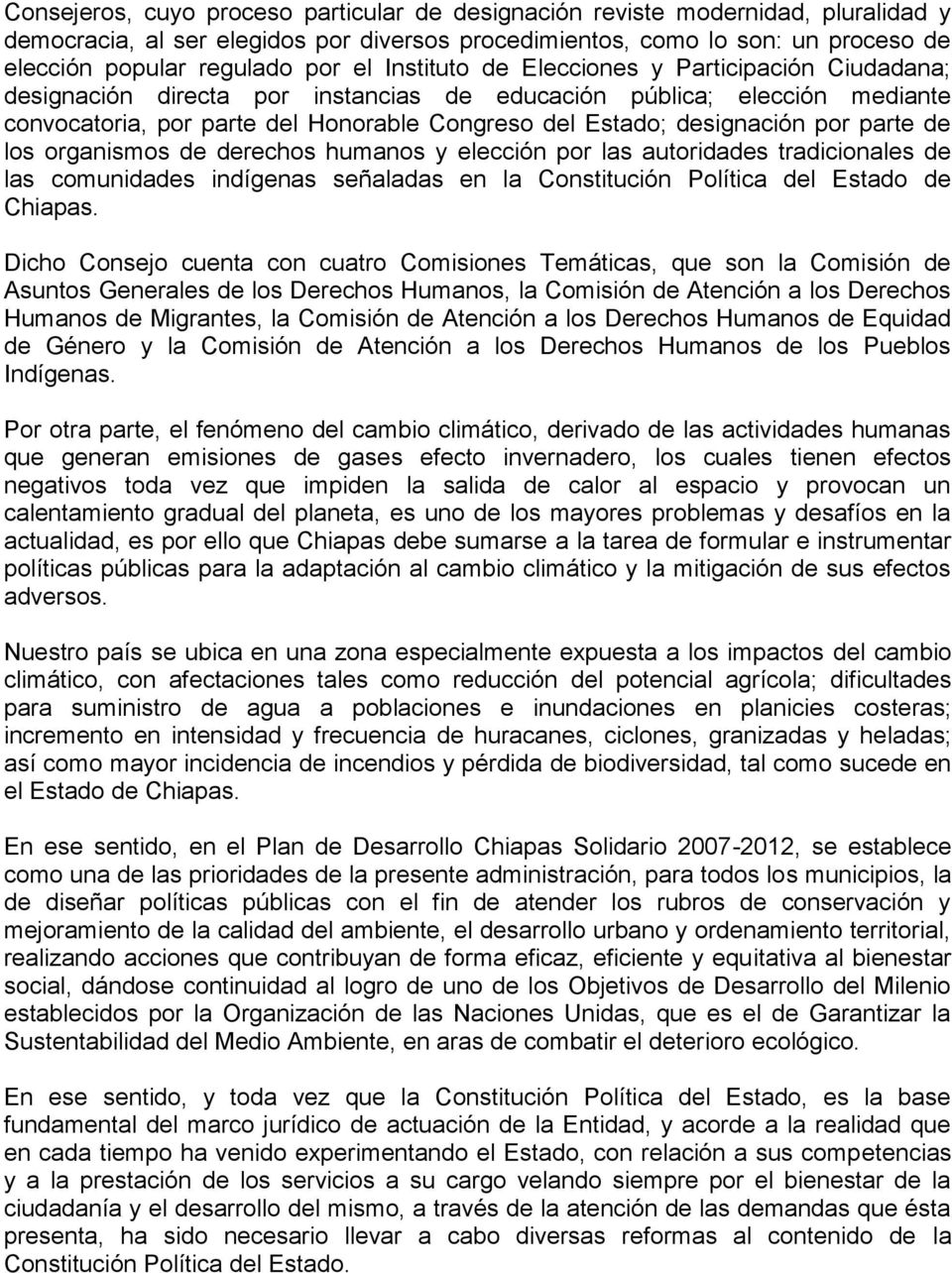 por parte de los organismos de derechos humanos y elección por las autoridades tradicionales de las comunidades indígenas señaladas en la Constitución Política del Estado de Chiapas.