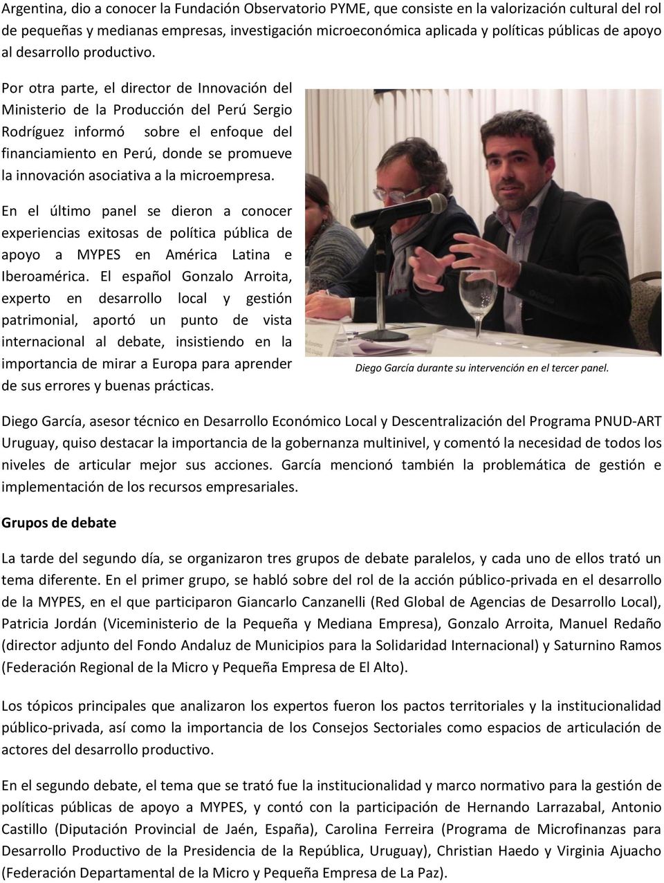 Por otra parte, el director de Innovación del Ministerio de la Producción del Perú Sergio Rodríguez informó sobre el enfoque del financiamiento en Perú, donde se promueve la innovación asociativa a