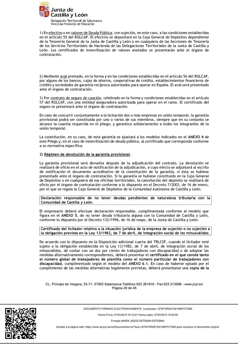 Territoriales de Hacienda de las Delegaciones Territoriales de la Junta de Castilla y León. Los certificados de inmovilización de valores anotados se presentarán ante el órgano de contratación.