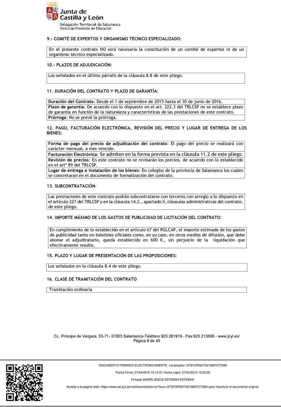 DURACIÓN DEL CONTRATO Y PLAZO DE GARANTÍA: Duración del Contrato: Desde el 1 de septiembre de 2015 hasta el 30 de junio de 2016. Plazo de garantía: De acuerdo con lo dispuesto en el art. 222.