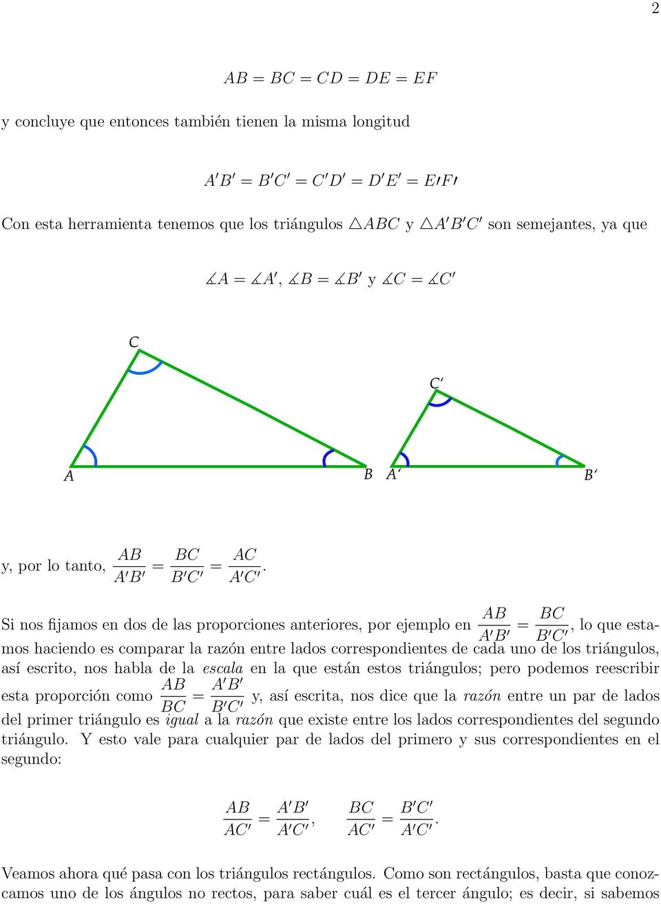 Si nos fijamos en dos de las proporciones anteriores, por ejemplo en = BC, lo que estamos haciendo es comparar la razón entre lados correspondientes de cada uno de los triángulos, A B B C así