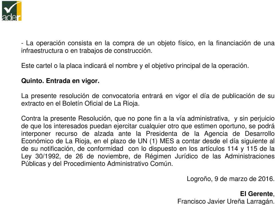 La presente resolución de convocatoria entrará en vigor el día de publicación de su extracto en el Boletín Oficial de La Rioja.