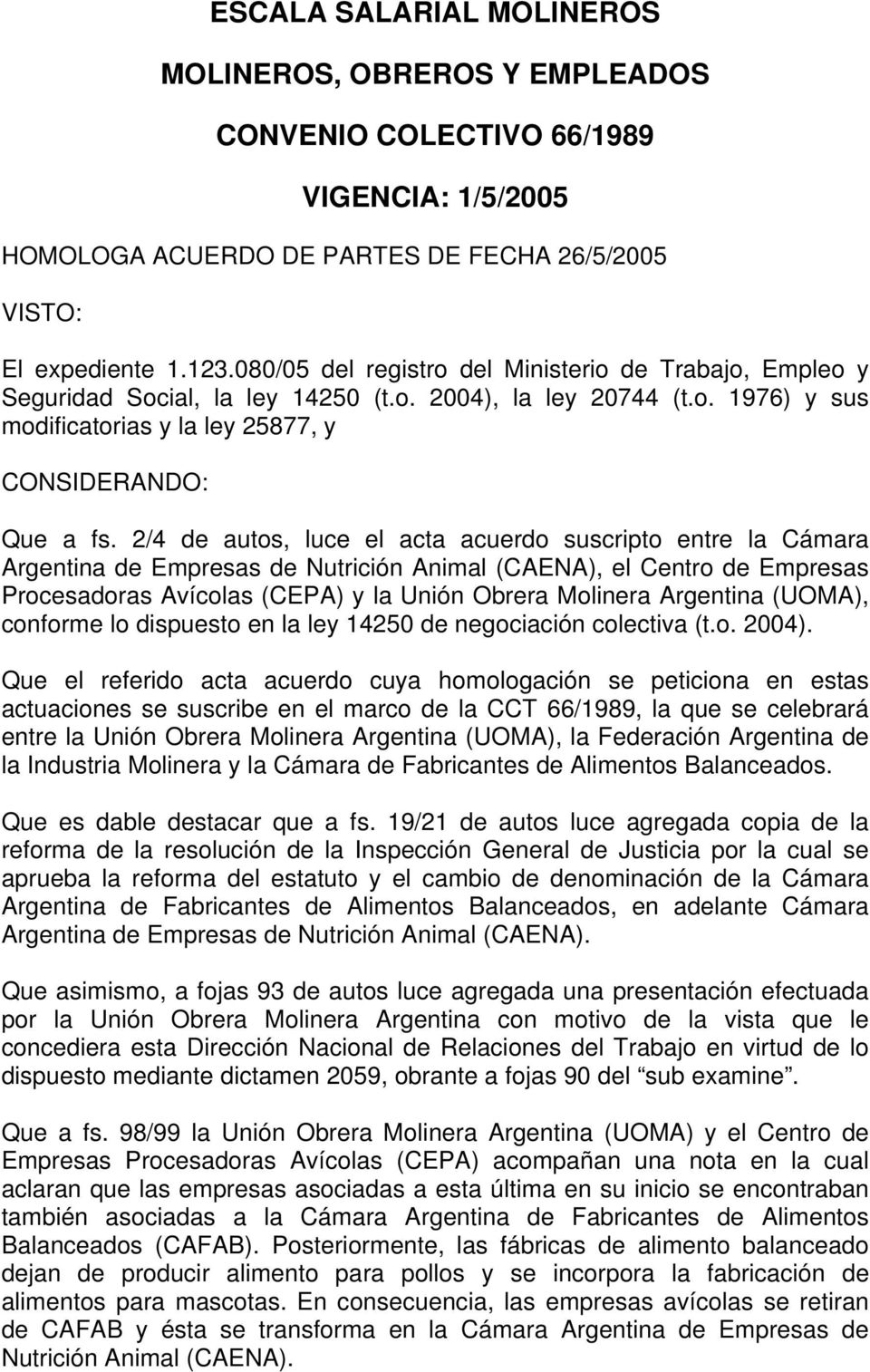 2/4 de autos, luce el acta acuerdo suscripto entre la Cámara Argentina de Empresas de Nutrición Animal (CAENA), el Centro de Empresas Procesadoras Avícolas (CEPA) y la Unión Obrera Molinera Argentina