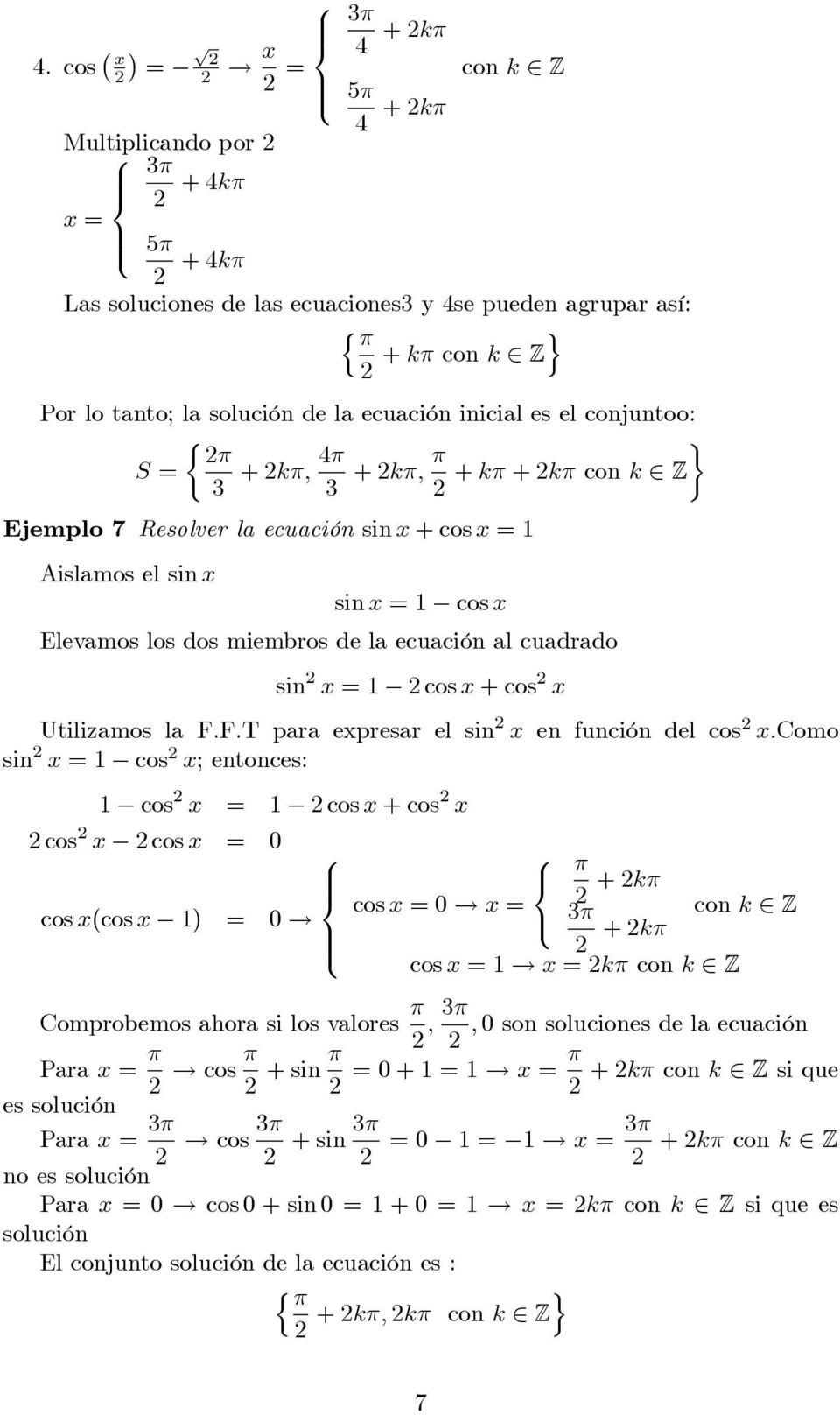 + k + k con k Z Ejemlo 7 Resolver la ecuación sin x + cos x = Aislamos el sin x sin x = cos x Elevamos los dos miembros de la ecuación al cuadrado sin x = cos x + cos x Utilizamos la F.