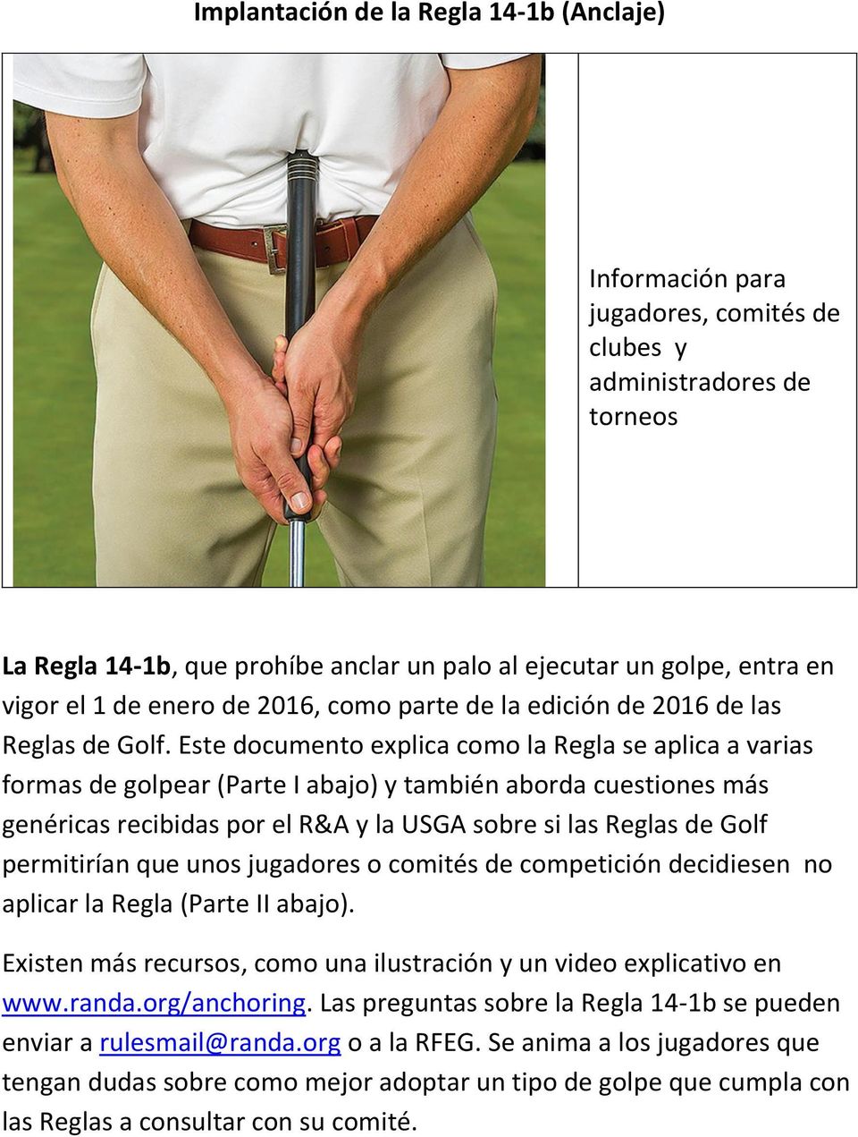 Este documento explica como la Regla se aplica a varias formas de golpear (Parte I abajo) y también aborda cuestiones más genéricas recibidas por el R&A y la USGA sobre si las Reglas de Golf