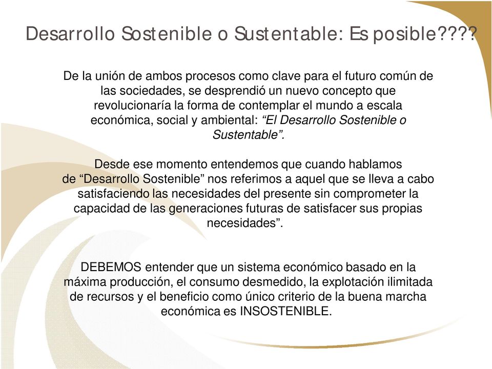 social y ambiental: El Desarrollo Sostenible o Sustentable.