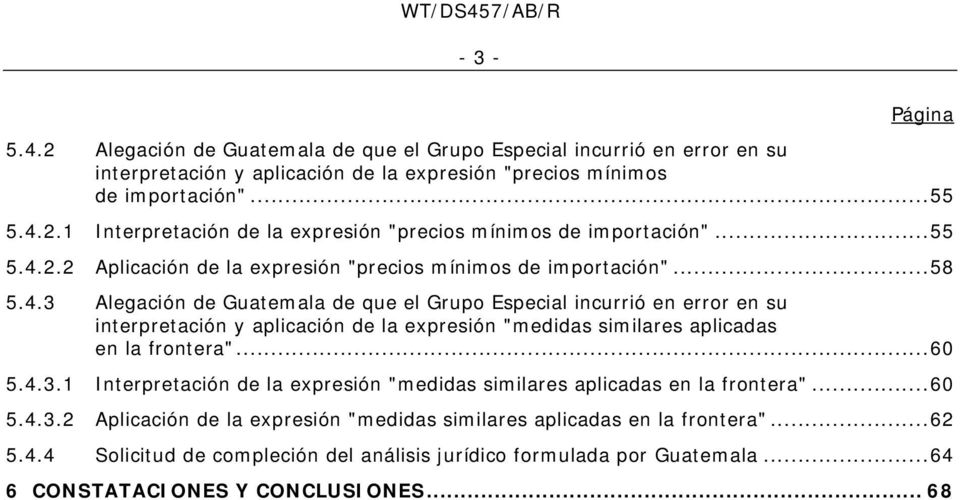 .. 60 5.4.3.1 Interpretación de la expresión "medidas similares aplicadas en la frontera"... 60 5.4.3.2 Aplicación de la expresión "medidas similares aplicadas en la frontera"... 62 5.4.4 Solicitud de compleción del análisis jurídico formulada por Guatemala.